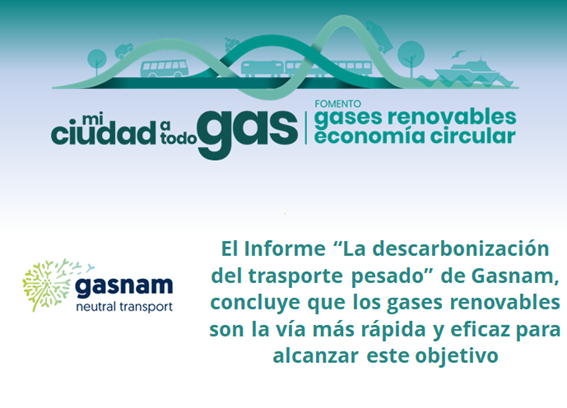 El Informe “La descarbonización del trasporte pesado” de Gasnam, concluye que los gases renovables son la vía más rápida y eficaz para alcanzar este objetivo
